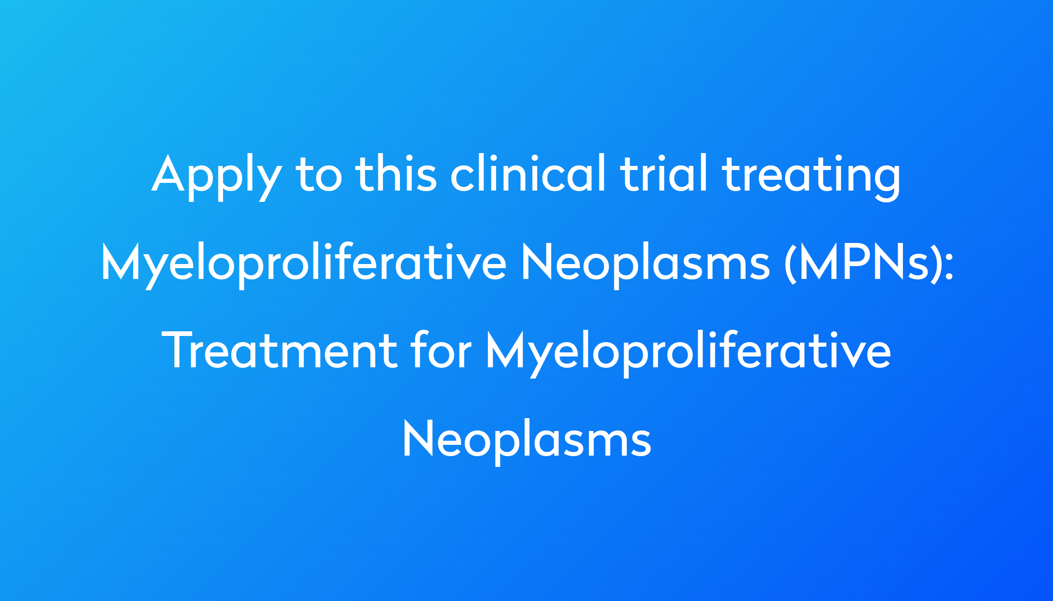 Treatment For Myeloproliferative Neoplasms Clinical Trial 2023 | Power